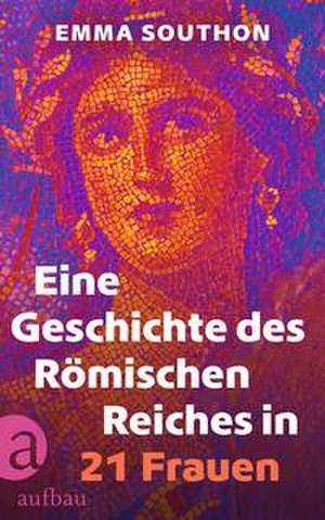 Eine Geschichte des Römischen Reiches in 21 Frauen de Emma Southon