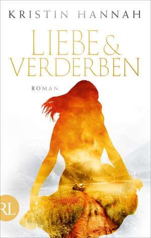 Liebe und Verderben de Kristin Hannah