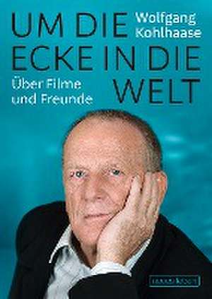 Um die Ecke in die Welt de Wolfgang Kohlhaase