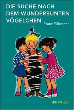 Die Suche nach dem wunderbunten Vögelchen de Franz Fühmann