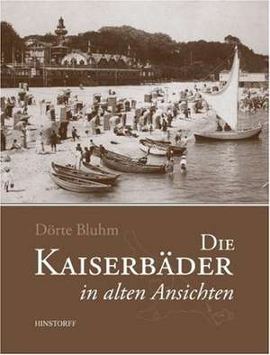 Die Kaiserbäder in alten Ansichten de Dörte Bluhm