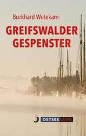 Greifswalder Gespenster de Burkhard Wetekam