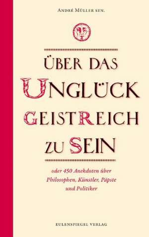 Über das Unglück, geistreich zu sein de André Müller