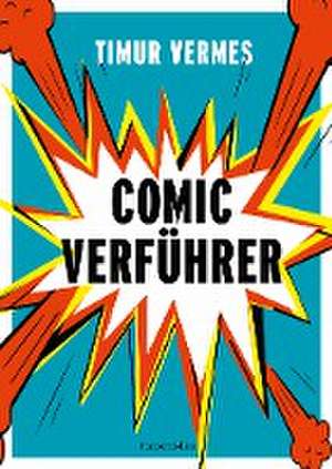 Comicverführer - Über 250 aufregende Empfehlungen und Abbildungen - durchgehend vierfarbig de Timur Vermes