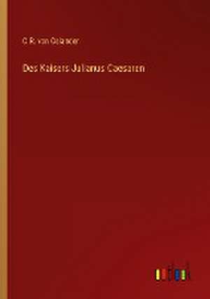 Des Kaisers Julianus Caesaren de C. R. von Osiander