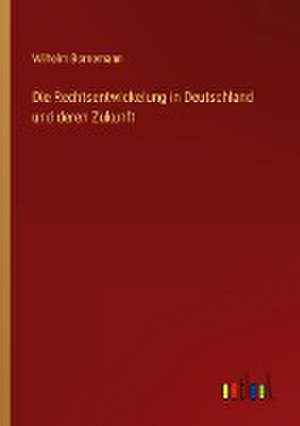 Die Rechtsentwickelung in Deutschland und deren Zukunft de Wilhelm Bornemann