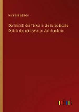 Der Eintritt der Türkei in die Europäische Politik des achtzehnten Jahrhunderts de Hermann Abeken