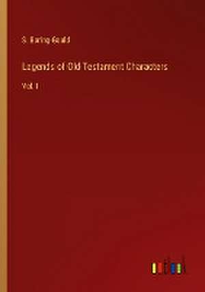 Legends of Old Testament Characters de S. Baring-Gould