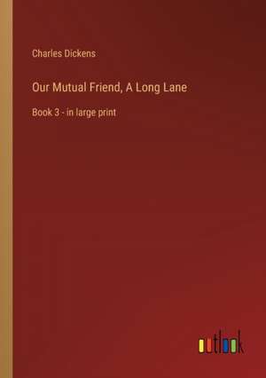 Our Mutual Friend, A Long Lane de Charles Dickens