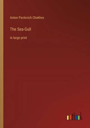 The Sea-Gull de Anton Pavlovich Chekhov