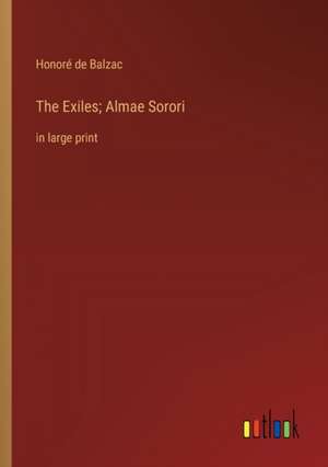 The Exiles; Almae Sorori de Honoré de Balzac