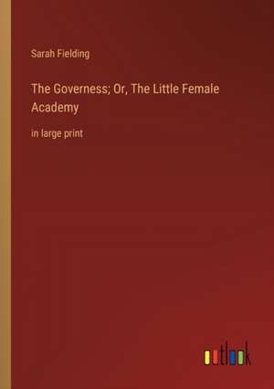 The Governess; Or, The Little Female Academy de Sarah Fielding