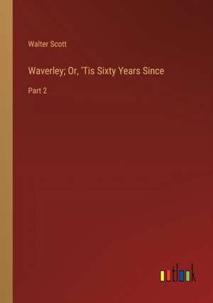 Waverley; Or, 'Tis Sixty Years Since de Walter Scott