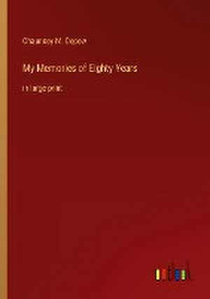 My Memories of Eighty Years de CHAUNCEY M. DEPEW