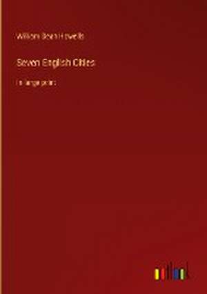 Seven English Cities de William Dean Howells