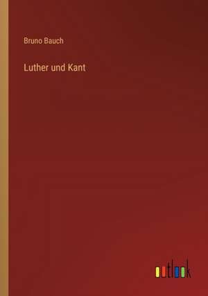 Luther und Kant de Bruno Bauch