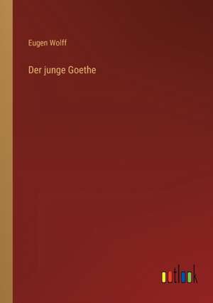 Der junge Goethe de Eugen Wolff