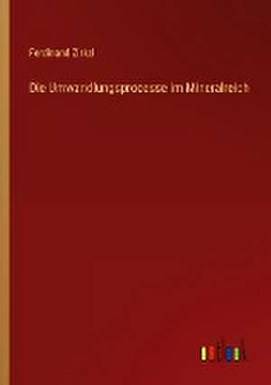 Die Umwandlungsprocesse im Mineralreich de Ferdinand Zirkel