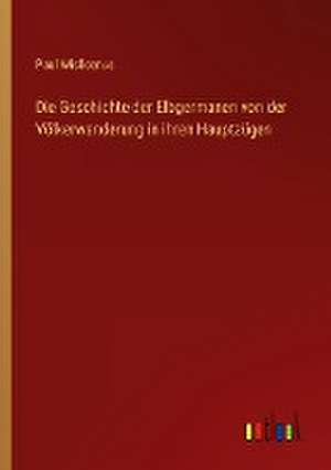 Die Geschichte der Elbgermanen von der Völkerwanderung in ihren Hauptzügen de Paul Wislicenus