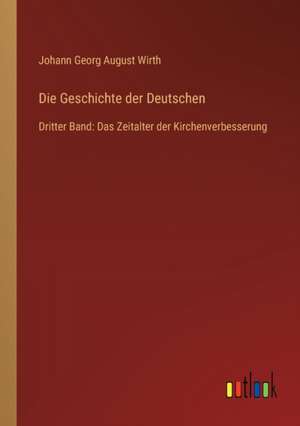 Die Geschichte der Deutschen de Johann Georg August Wirth