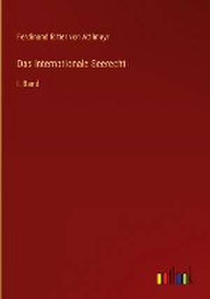 Das internationale Seerecht de Ferdinand Ritter Von Attlmayr