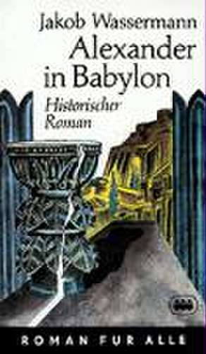 Alexander in Babylon de Jakob Wassermann