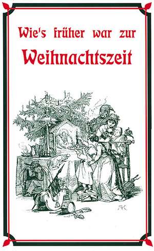 Wie's früher war zur Weihnachtszeit de Diethard H. Klein