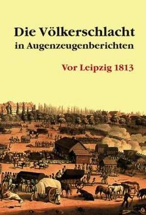 Die Völkerschlacht in Augenzeugenberichten de Karl-Heinz Börner