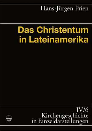 Kirchengeschichte in Einzeldarstellungen - Das Christentum in Lateinamerika de Hans-Jürgen Prien