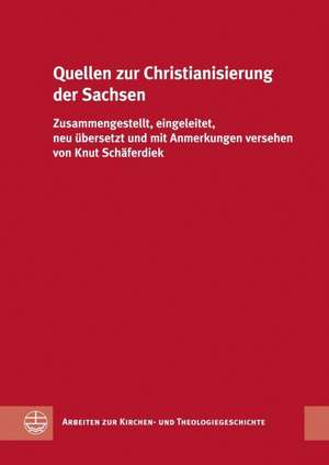 Quellen Zur Christianisierung Der Sachsen: Zusammengestellt, Eingeleitet, Neu Ubersetzt Und Mit Anmerkungen Versehen Von Knut Schaferdiek