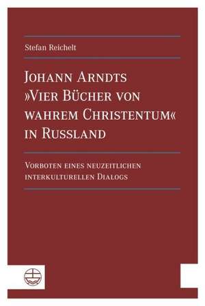 Johann Arndts »Vier Bücher von wahrem Christentum« in Russland de Stefan Reichelt