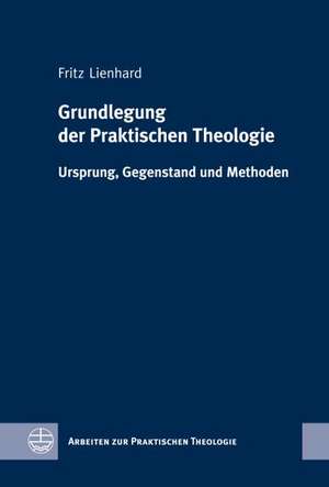 Grundlegung der Praktischen Theologie de Fritz Lienhard