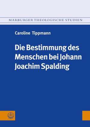 Die Bestimmung des Menschen bei Johann Joachim Spalding (1714-1804) de Caroline Tippmann