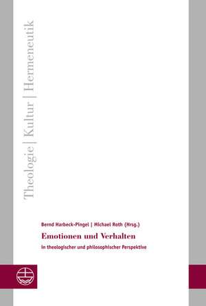 Emotionen Und Verhalten: In Theologischer Und Philosophischer Perspektive de Bernd Harbeck-Pingel