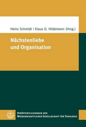 Nachstenliebe Und Organisation: Zur Zukunft Einer Polyhybriden Diakonie in Zivilgesellschaftlicher Perspektive de Heinz Schmidt