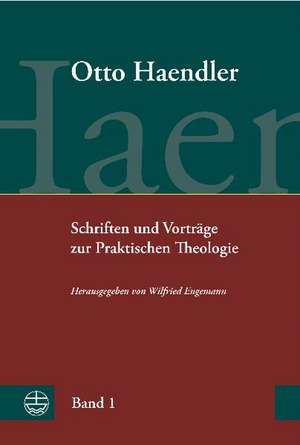 Schriften Und Vortrage Zur Praktischen Theologie (Ohpth): Praktische Theologie. Grundriss, Aufsatze Und Vortrage de Otto Haendler