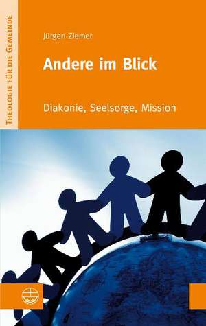 Andere Im Blick: Diakonie, Seelsorge, Mission de Jürgen Ziemer