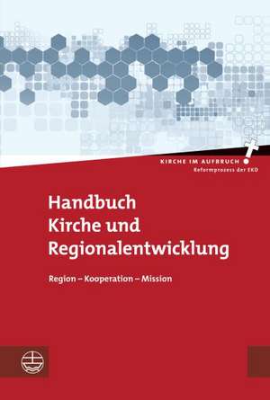 Handbuch Kirche Und Regionalentwicklung: Region - Kooperation - Mission