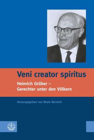 Veni Creator Spiritus: Heinrich Gruber - Gerechter Unter Den Volkern de Beate Barwich