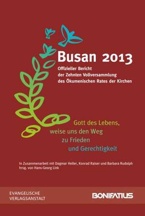 Gott Des Lebens, Weise Uns Den Weg Zu Frieden Und Gerechtigkeit: Busan 2013. Offizieller Bericht Der Zehnten Vollversammlung Des Okumenischen Rates De de Hans-Georg Link