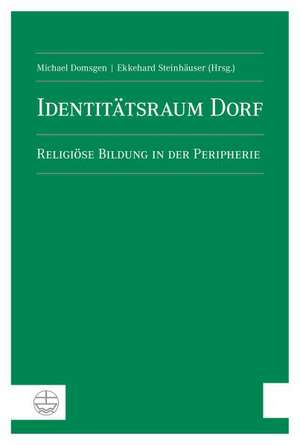 Identitatsraum Dorf: Religiose Bildung in Der Peripherie de Michael Domsgen