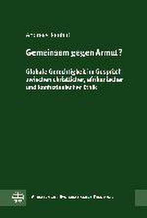 Gemeinsam Gegen Armut?: Globale Gerechtigkeit Im Gesprach Zwischen Christlicher, Afrikanischer Und Konfuzianischer Ethik de Andreas Rauhut