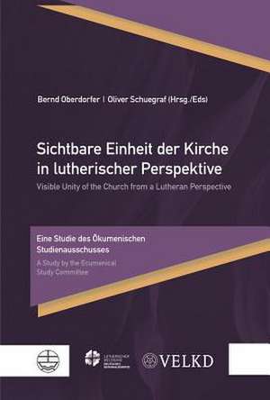 Sichtbare Einheit der Kirche in lutherischer Perspektive / Visible Unity of the Church from a Lutheran Perspective de Bernd Oberdorfer