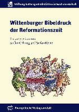 Wittenberger Bibeldruck der Reformationszeit de Stefan Oehmig