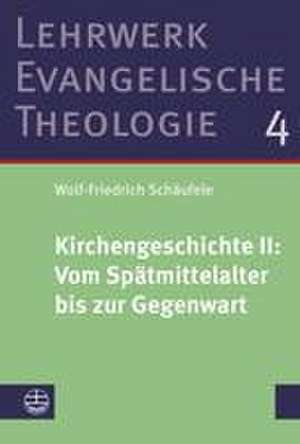 Kirchengeschichte II: Vom Spätmittelalter bis zur Gegenwart de Wolf-Friedrich Schäufele