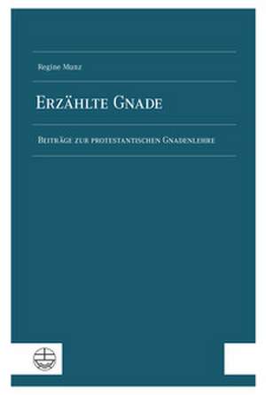 Erzählte Gnade de Regine Munz