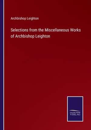 Selections from the Miscellaneous Works of Archbishop Leighton de Archbishop Leighton