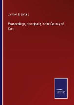 Proceedings, principally in the County of Kent de Lambert B. Larking