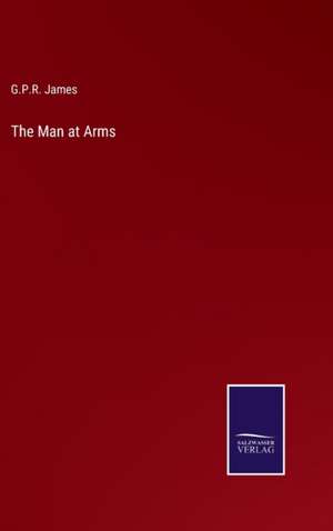 The Man at Arms de G. P. R. James