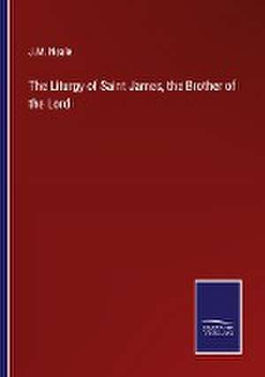 Liturgy of Saint James, the Brother of the Lord de J. M. Neale